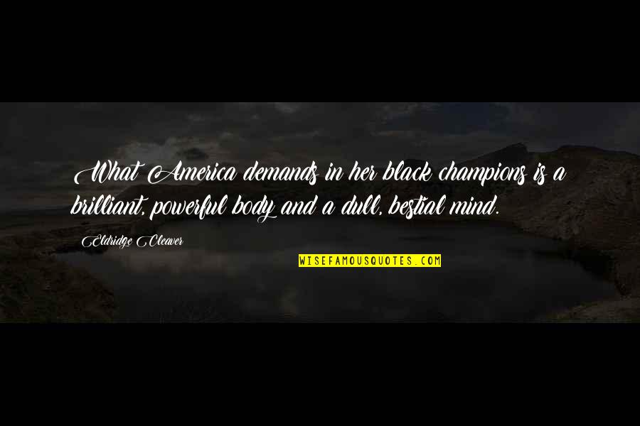 Black Is Powerful Quotes By Eldridge Cleaver: What America demands in her black champions is Black Is Powerful Quotes By Eldridge Cleaver: What America demands in her black champions is
