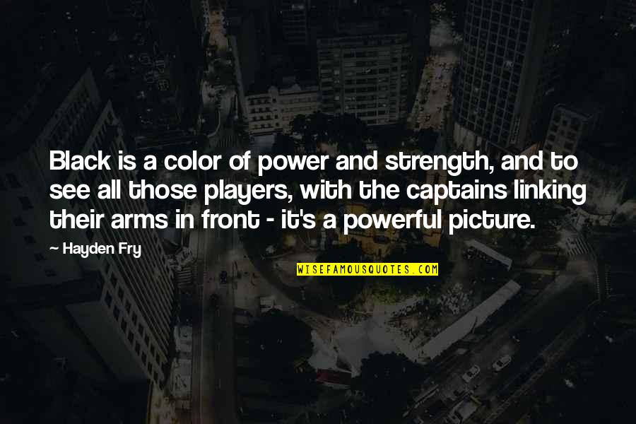 Black Is Powerful Quotes By Hayden Fry: Black is a color of power and strength, Black Is Powerful Quotes By Hayden Fry: Black is a color of power and strength,