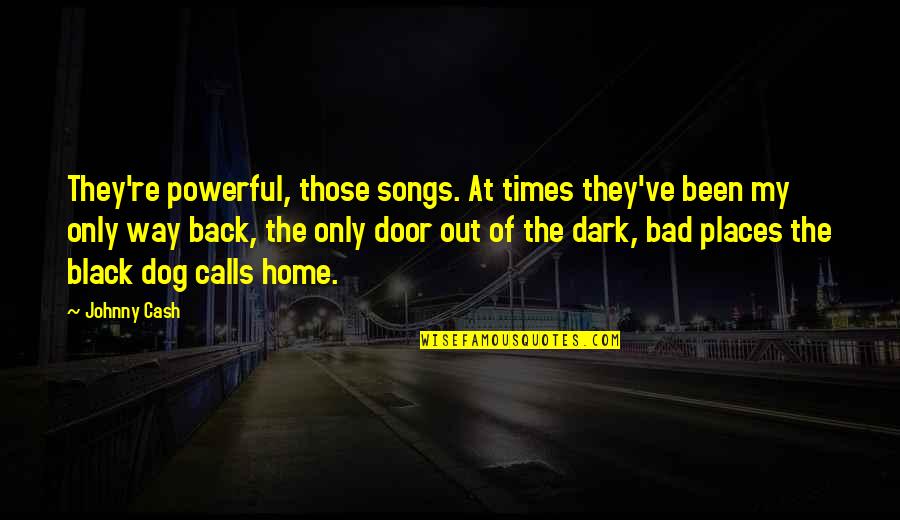 Black Is Powerful Quotes By Johnny Cash: They're powerful, those songs. At times they've been Black Is Powerful Quotes By Johnny Cash: They're powerful, those songs. At times they've been