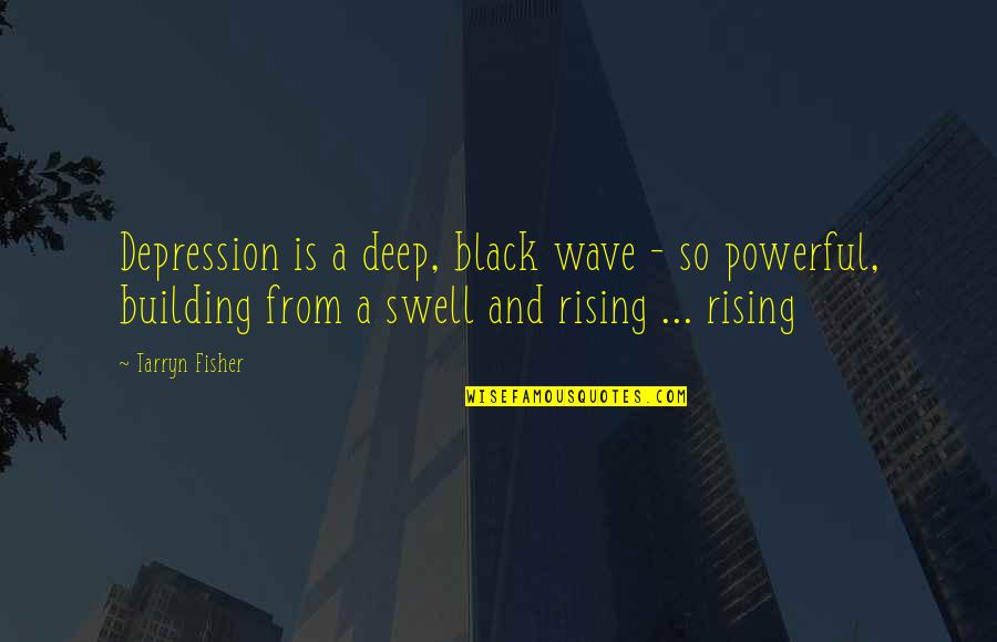 Black Is Powerful Quotes By Tarryn Fisher: Depression is a deep, black wave - so