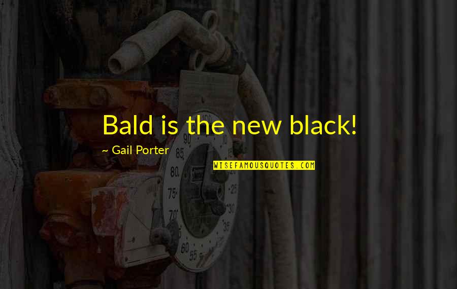 Black Is The New Black Quotes By Gail Porter: Bald is the new black!
