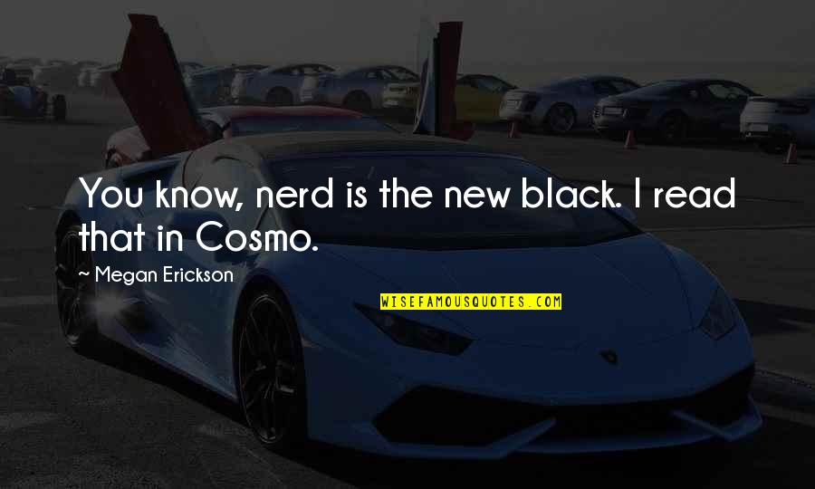 Black Is The New Black Quotes By Megan Erickson: You know, nerd is the new black. I