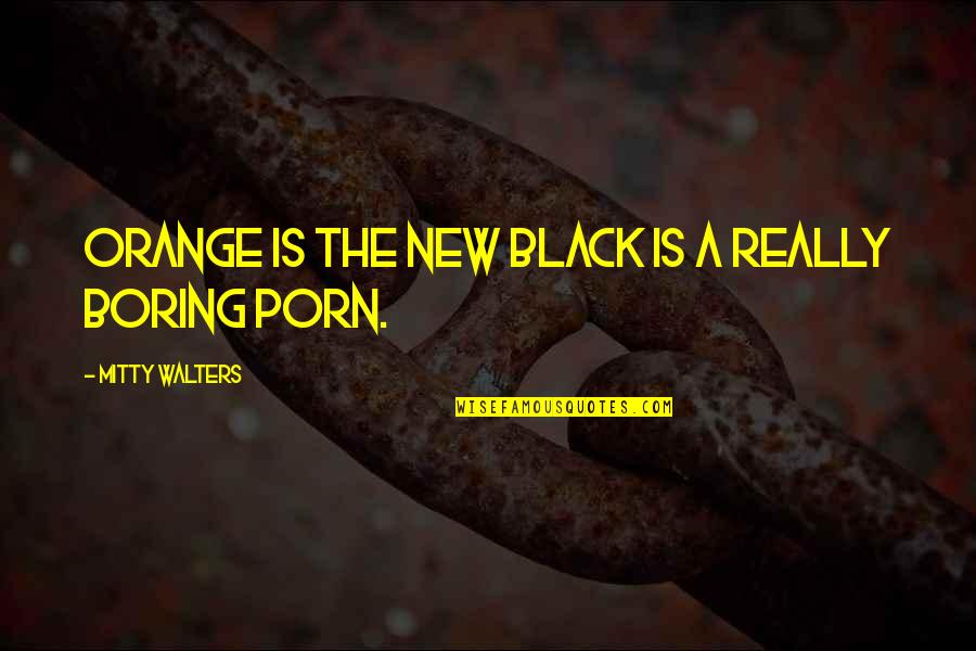 Black Is The New Black Quotes By Mitty Walters: Orange is the New Black is a really