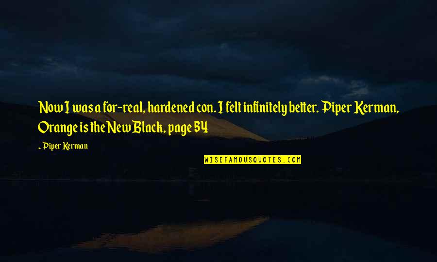 Black Is The New Orange Quotes By Piper Kerman: Now I was a for-real, hardened con. I Black Is The New Orange Quotes By Piper Kerman: Now I was a for-real, hardened con. I