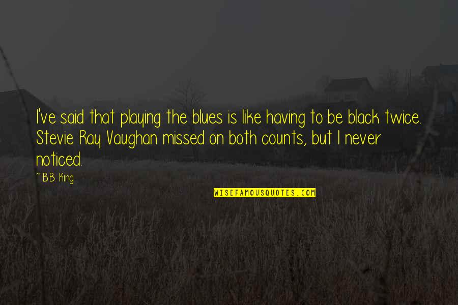Black Is The Quotes By B.B. King: I've said that playing the blues is like