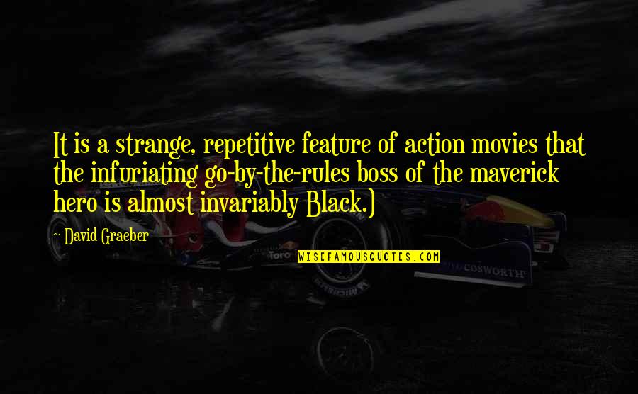 Black Is The Quotes By David Graeber: It is a strange, repetitive feature of action