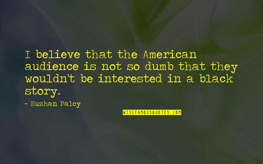Black Is The Quotes By Euzhan Palcy: I believe that the American audience is not
