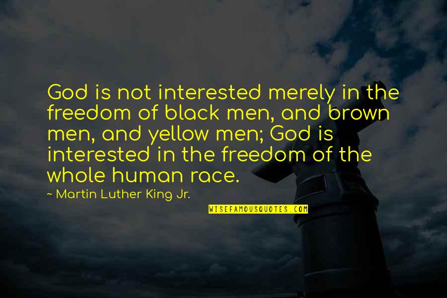 Black Is The Quotes By Martin Luther King Jr.: God is not interested merely in the freedom