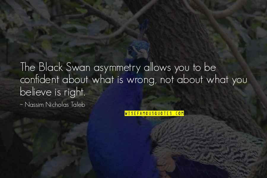 Black Is The Quotes By Nassim Nicholas Taleb: The Black Swan asymmetry allows you to be