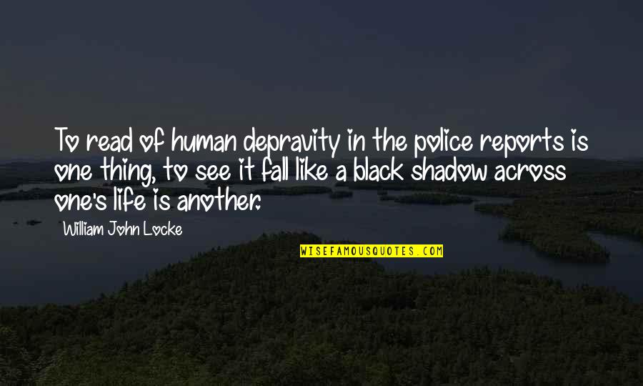 Black Is The Quotes By William John Locke: To read of human depravity in the police
