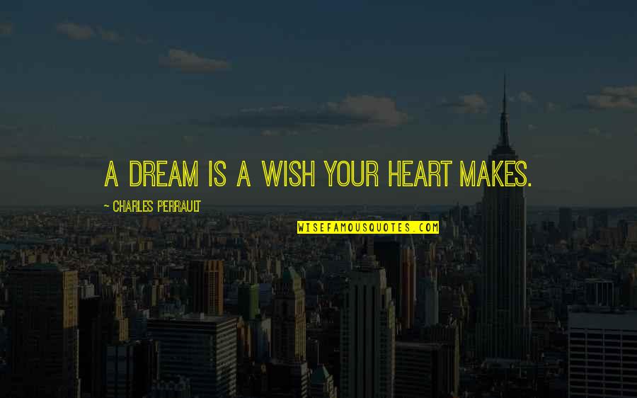 Black Ish Hope Quotes By Charles Perrault: A dream is a wish your heart makes.