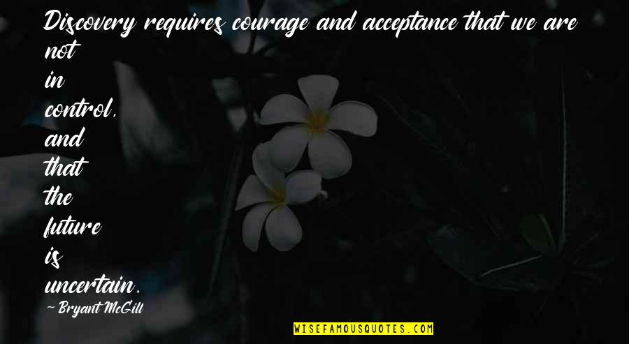Black Jaguar Quotes By Bryant McGill: Discovery requires courage and acceptance that we are