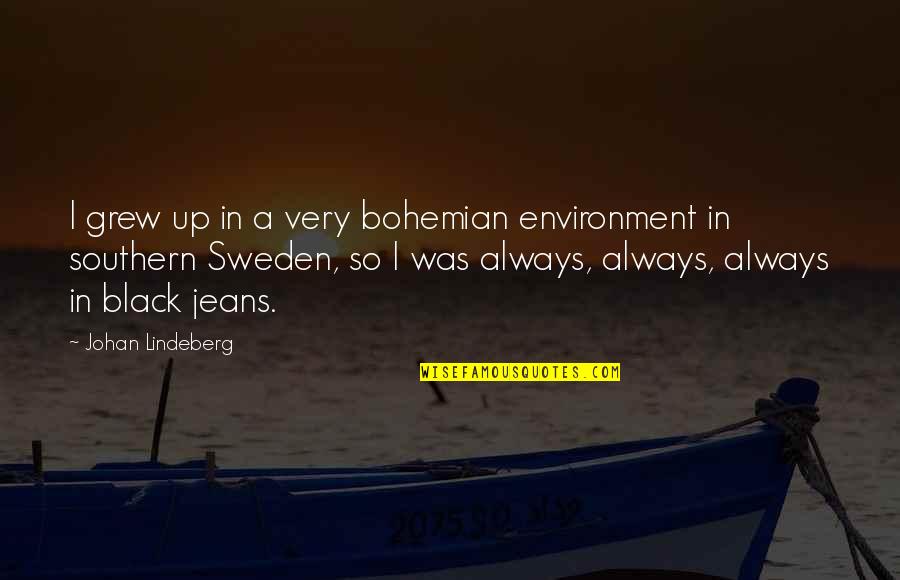 Black Jeans Quotes By Johan Lindeberg: I grew up in a very bohemian environment