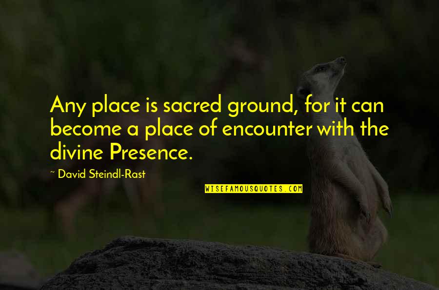 Black Jeopardy Quotes By David Steindl-Rast: Any place is sacred ground, for it can Black Jeopardy Quotes By David Steindl-Rast: Any place is sacred ground, for it can