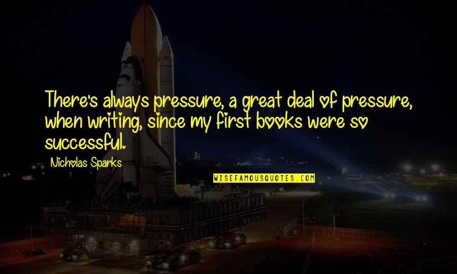 Black Jeopardy Quotes By Nicholas Sparks: There's always pressure, a great deal of pressure, Black Jeopardy Quotes By Nicholas Sparks: There's always pressure, a great deal of pressure,