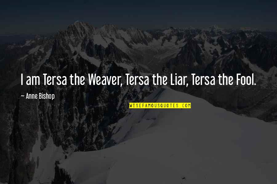 Black Jewels Quotes By Anne Bishop: I am Tersa the Weaver, Tersa the Liar,