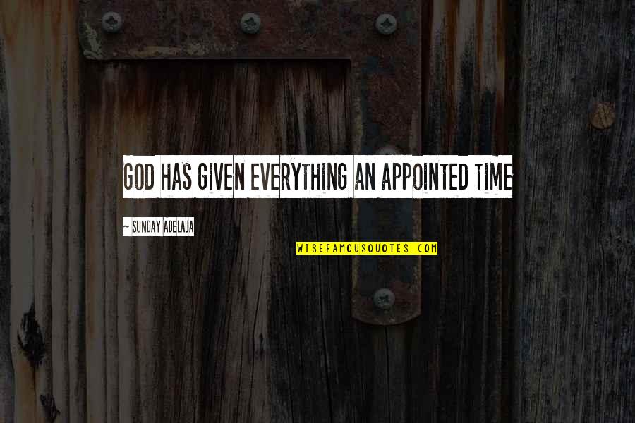 Black Jewels Quotes By Sunday Adelaja: God has given everything an appointed time