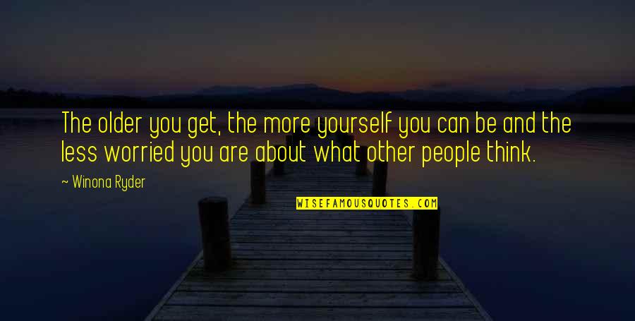 Black Kettle Leader Of Cheyenne Quotes By Winona Ryder: The older you get, the more yourself you Black Kettle Leader Of Cheyenne Quotes By Winona Ryder: The older you get, the more yourself you