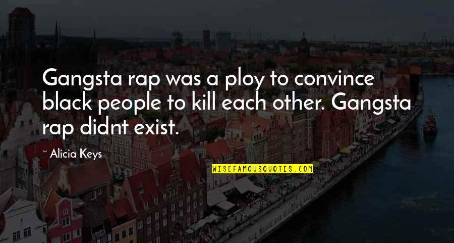 Black Keys Quotes By Alicia Keys: Gangsta rap was a ploy to convince black