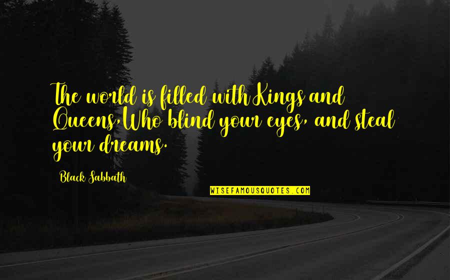 Black Kings And Queens Quotes By Black Sabbath: The world is filled with Kings and Queens,Who