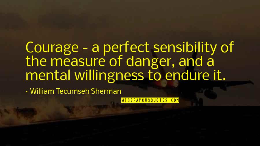 Black Knowledge Of Self Quotes By William Tecumseh Sherman: Courage - a perfect sensibility of the measure