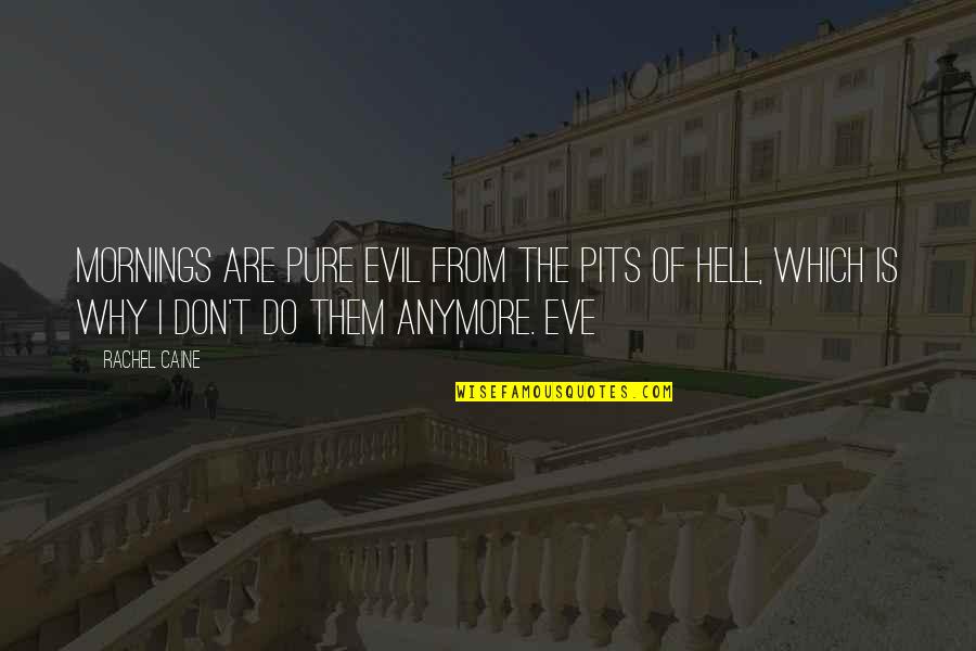 Black Label Quotes By Rachel Caine: Mornings are pure evil from the pits of