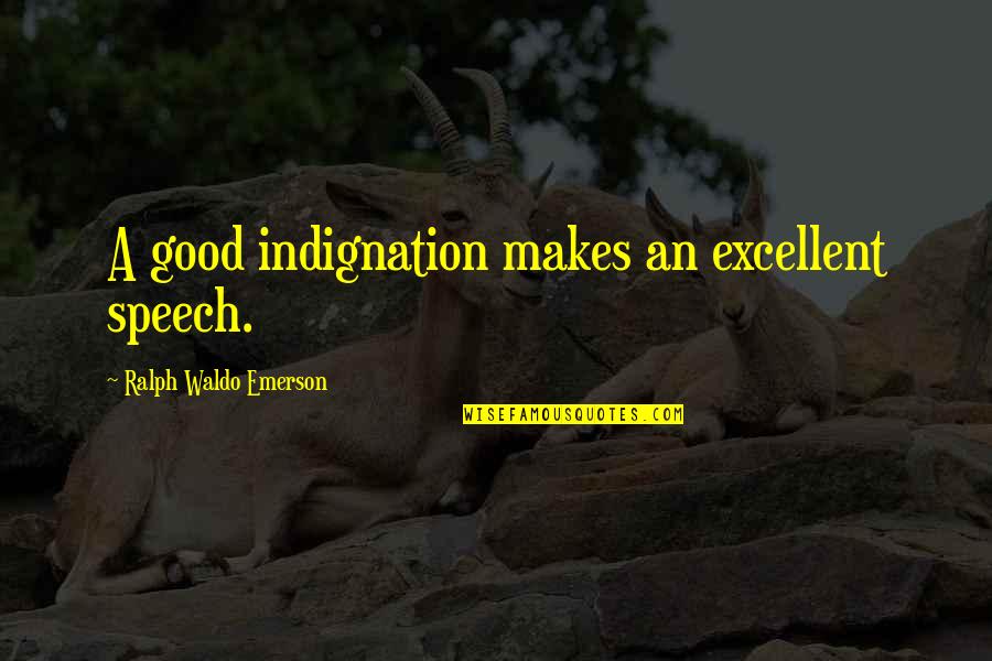 Black Label Quotes By Ralph Waldo Emerson: A good indignation makes an excellent speech.