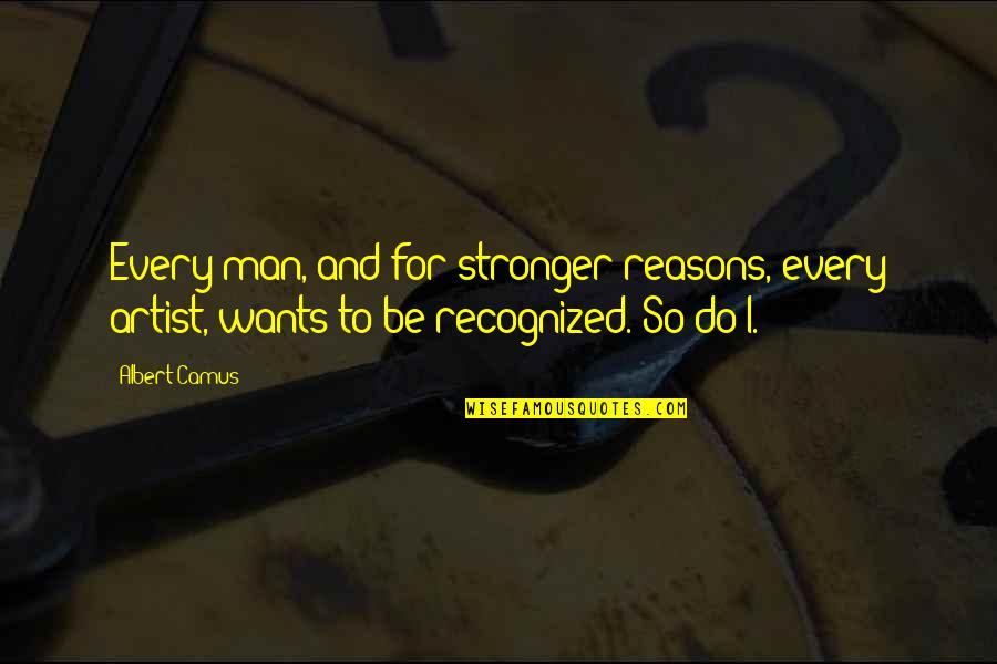 Black Labs Quotes By Albert Camus: Every man, and for stronger reasons, every artist,