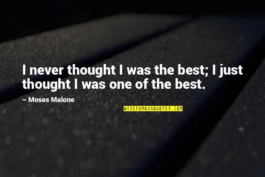 Black Labs Quotes By Moses Malone: I never thought I was the best; I