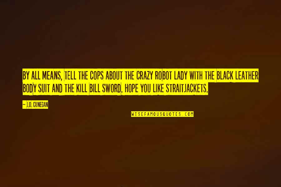 Black Lady Quote Quotes By J.D. Cunegan: By all means, tell the cops about the