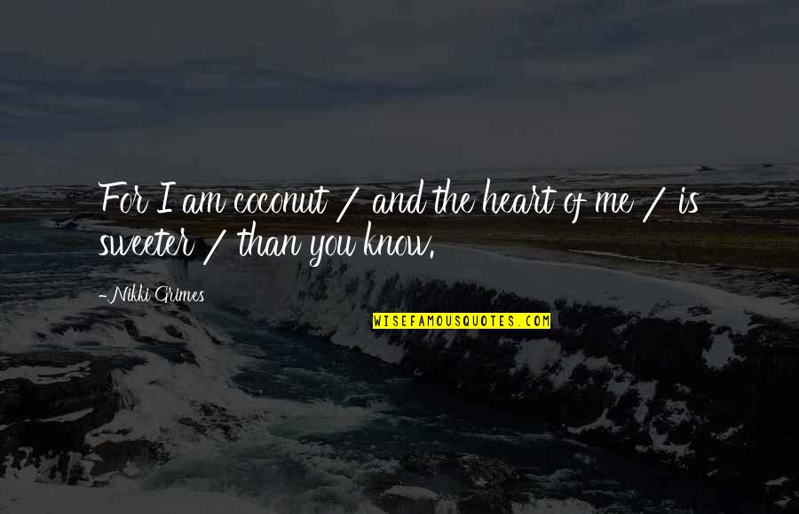 Black Lagoon Eda Quotes By Nikki Grimes: For I am coconut / and the heart