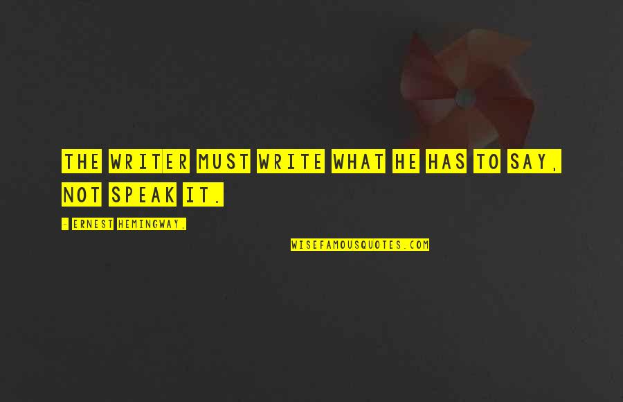 Black Leaders Inspirational Quotes By Ernest Hemingway,: The writer must write what he has to