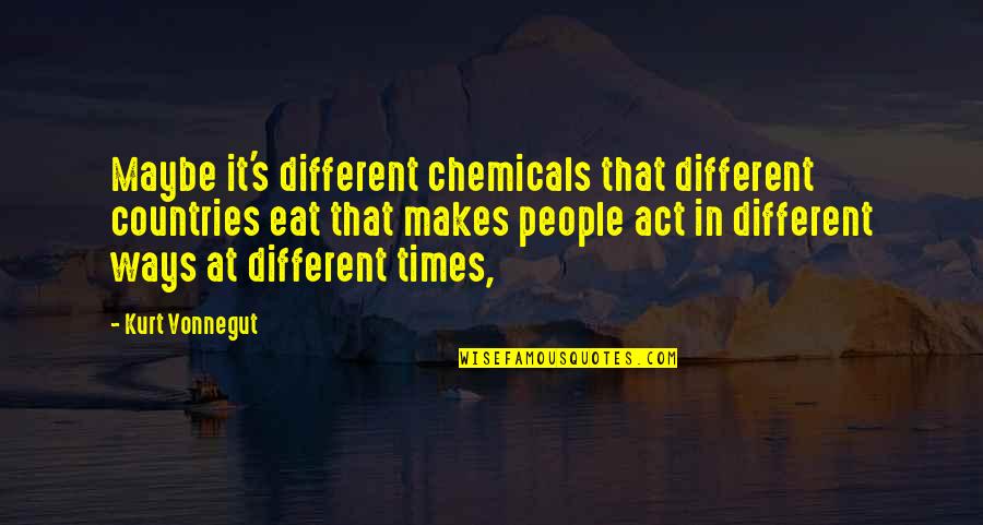 Black Leather Bag Quotes By Kurt Vonnegut: Maybe it's different chemicals that different countries eat