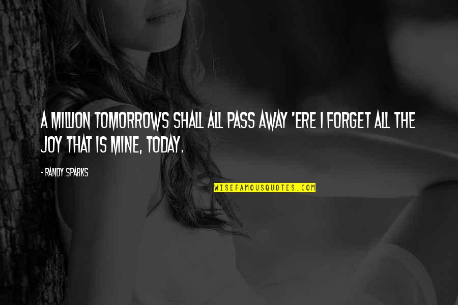 Black Leather Bag Quotes By Randy Sparks: A million tomorrows shall all pass away 'ere