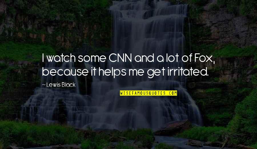 Black Lewis Quotes By Lewis Black: I watch some CNN and a lot of