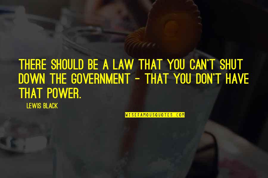 Black Lewis Quotes By Lewis Black: There should be a law that you can't