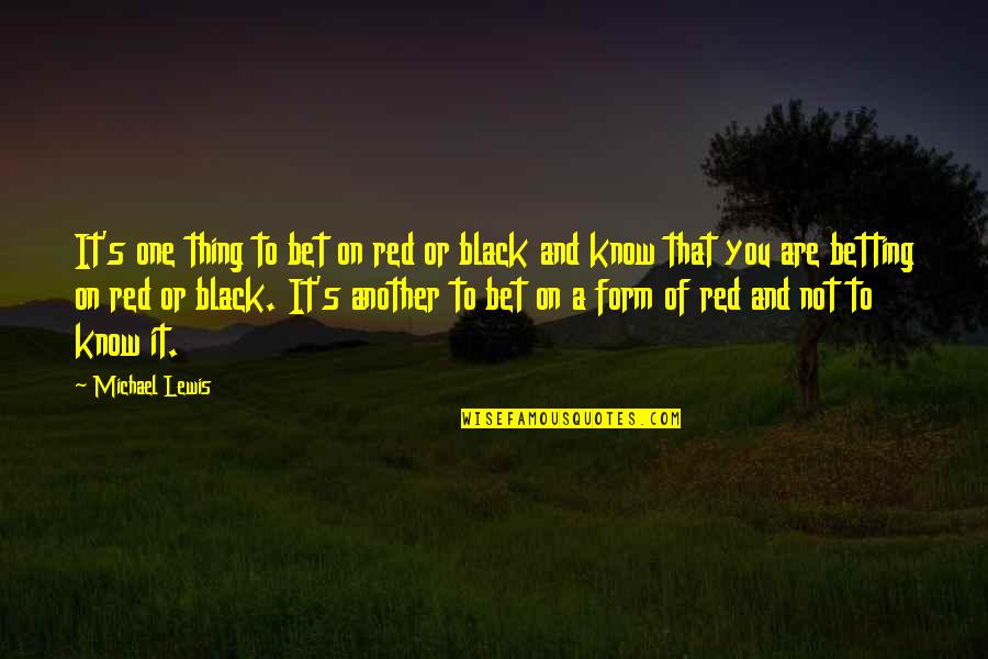 Black Lewis Quotes By Michael Lewis: It's one thing to bet on red or