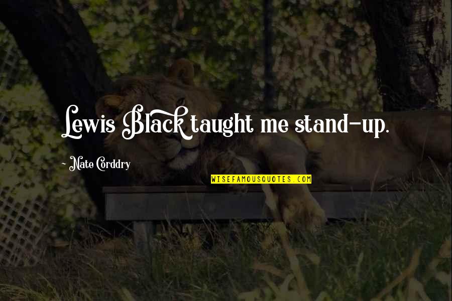 Black Lewis Quotes By Nate Corddry: Lewis Black taught me stand-up.