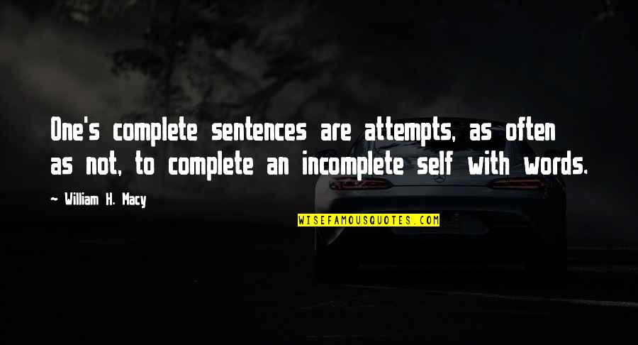 Black Licorice Quotes By William H. Macy: One's complete sentences are attempts, as often as