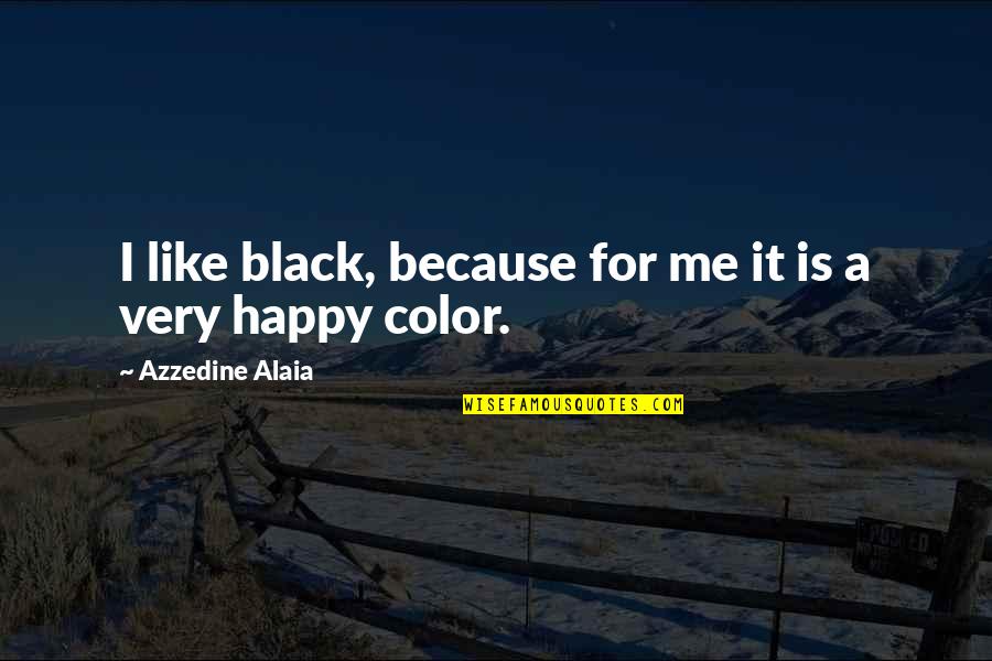 Black Like Me Quotes By Azzedine Alaia: I like black, because for me it is Black Like Me Quotes By Azzedine Alaia: I like black, because for me it is