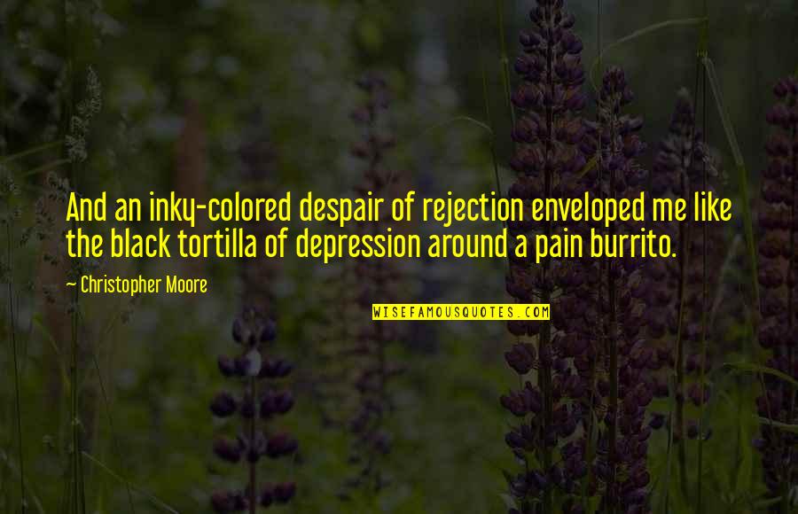 Black Like Me Quotes By Christopher Moore: And an inky-colored despair of rejection enveloped me Black Like Me Quotes By Christopher Moore: And an inky-colored despair of rejection enveloped me
