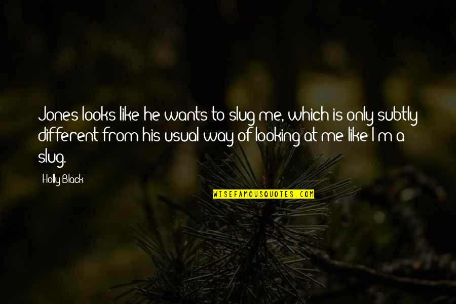 Black Like Me Quotes By Holly Black: Jones looks like he wants to slug me, Black Like Me Quotes By Holly Black: Jones looks like he wants to slug me,