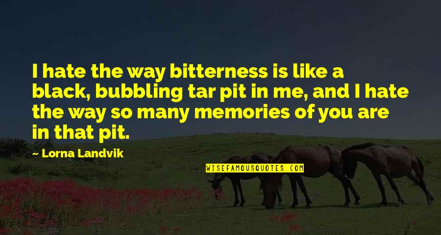 Black Like Me Quotes By Lorna Landvik: I hate the way bitterness is like a Black Like Me Quotes By Lorna Landvik: I hate the way bitterness is like a