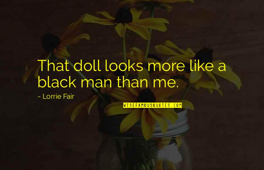 Black Like Me Quotes By Lorrie Fair: That doll looks more like a black man