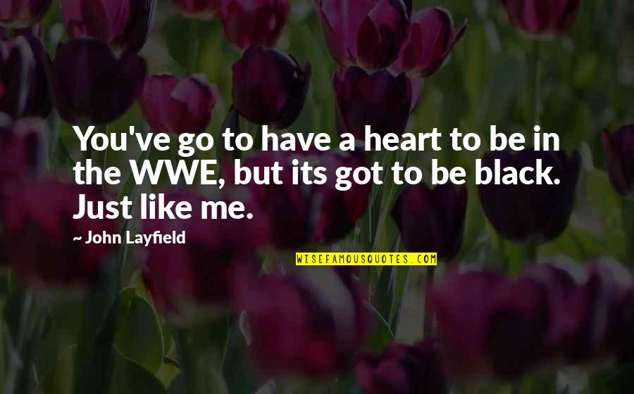 Black Like My Heart Quotes By John Layfield: You've go to have a heart to be