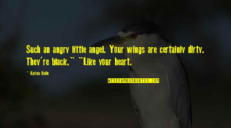 Black Like My Heart Quotes By Karina Halle: Such an angry little angel. Your wings are