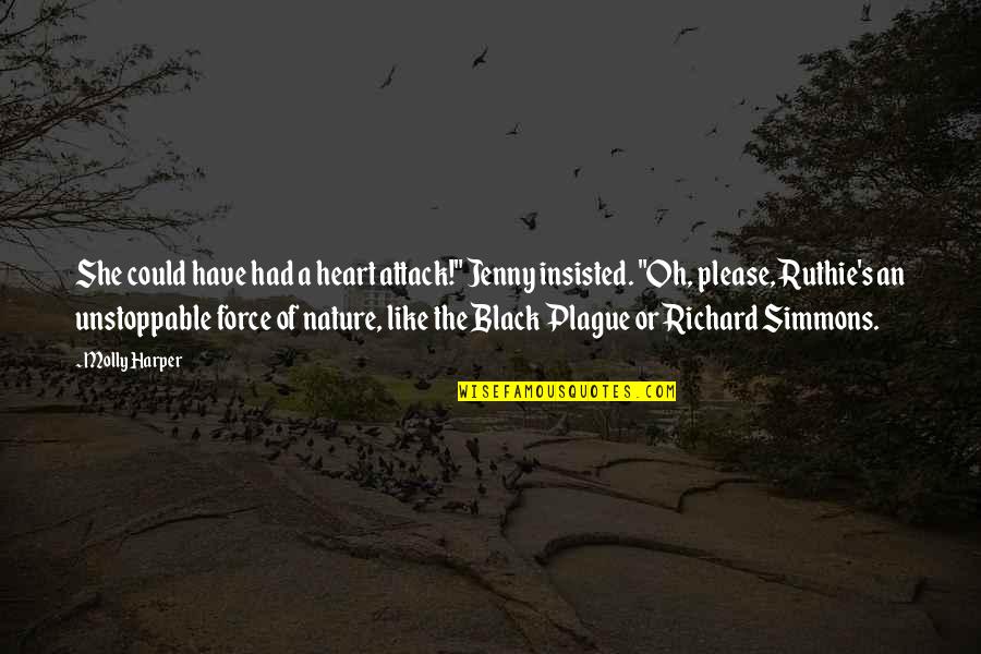 Black Like Quotes By Molly Harper: She could have had a heart attack!" Jenny Black Like Quotes By Molly Harper: She could have had a heart attack!" Jenny
