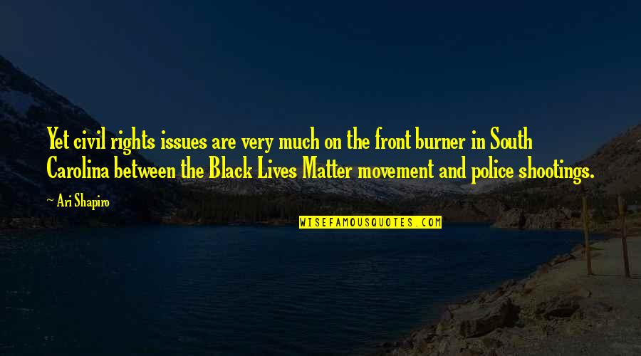 Black Lives Matter Movement Quotes By Ari Shapiro: Yet civil rights issues are very much on