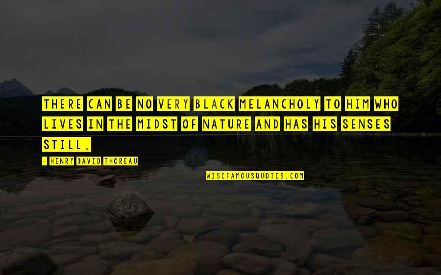 Black Lives Quotes By Henry David Thoreau: There can be no very black melancholy to