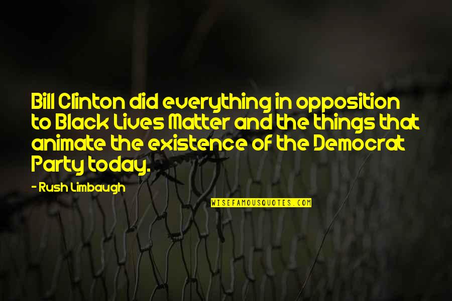 Black Lives Quotes By Rush Limbaugh: Bill Clinton did everything in opposition to Black